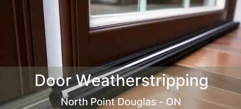  Door Weatherstripping North Point Douglas - ON