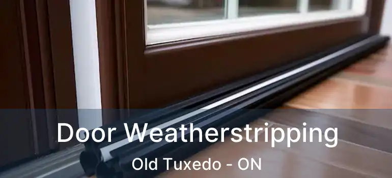  Door Weatherstripping Old Tuxedo - ON