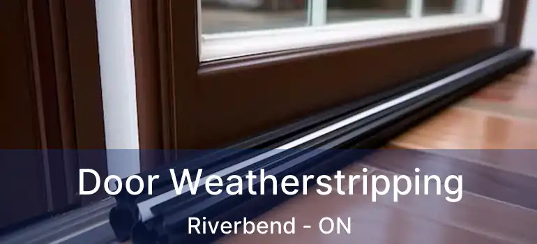 Door Weatherstripping Riverbend - ON