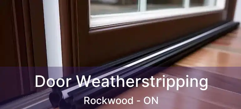  Door Weatherstripping Rockwood - ON