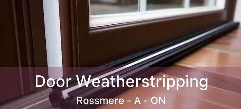  Door Weatherstripping Rossmere - A - ON
