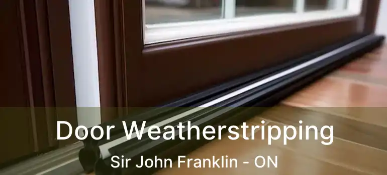  Door Weatherstripping Sir John Franklin - ON