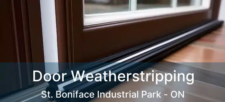  Door Weatherstripping St. Boniface Industrial Park - ON