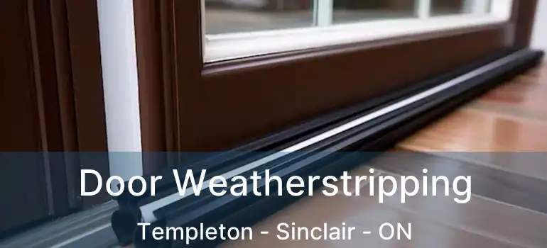  Door Weatherstripping Templeton - Sinclair - ON
