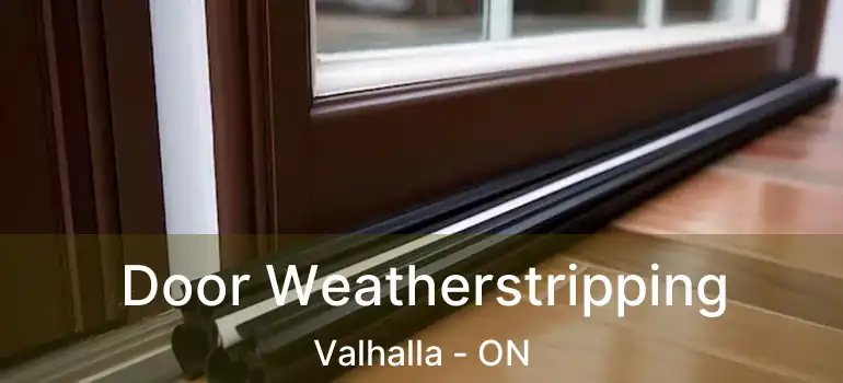  Door Weatherstripping Valhalla - ON