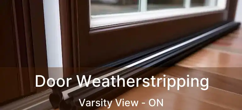  Door Weatherstripping Varsity View - ON