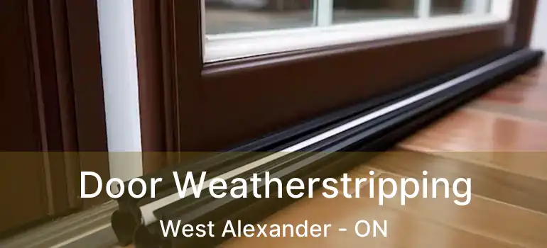  Door Weatherstripping West Alexander - ON