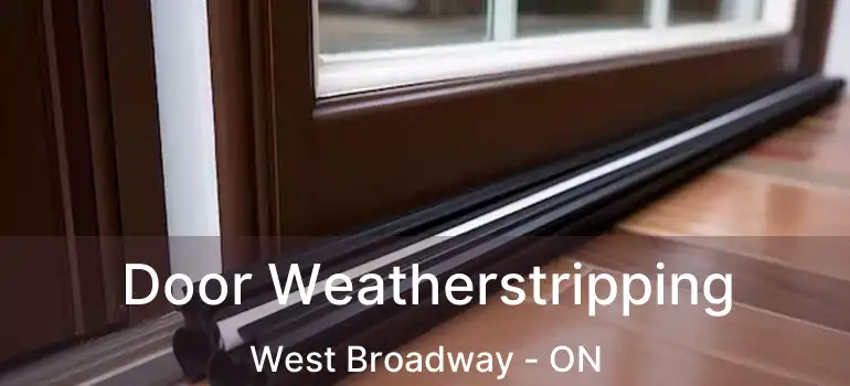  Door Weatherstripping West Broadway - ON