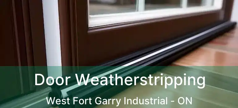  Door Weatherstripping West Fort Garry Industrial - ON