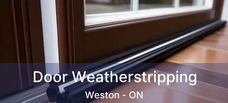  Door Weatherstripping Weston - ON