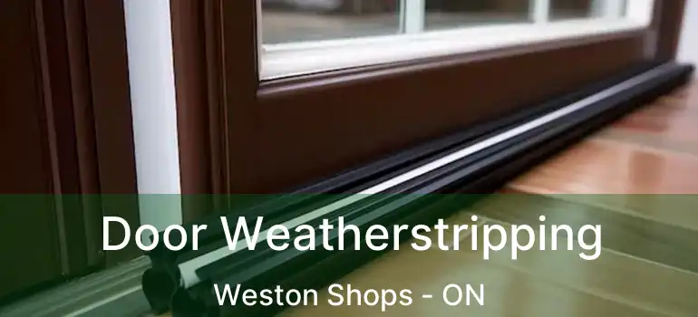  Door Weatherstripping Weston Shops - ON
