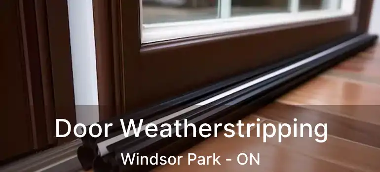  Door Weatherstripping Windsor Park - ON