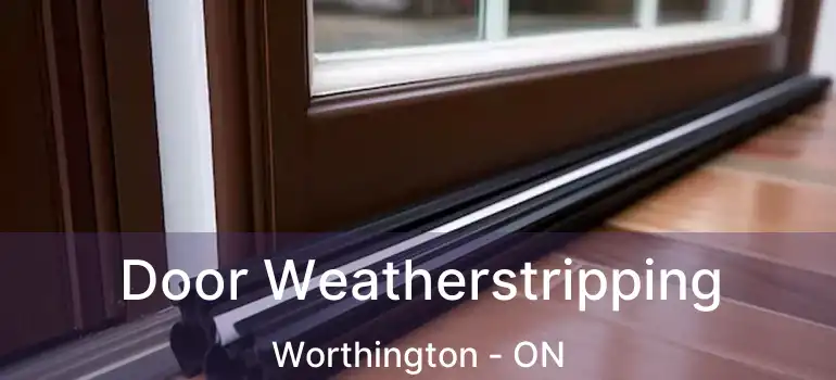  Door Weatherstripping Worthington - ON