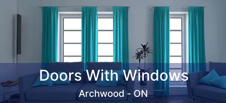  Doors With Windows Archwood - ON