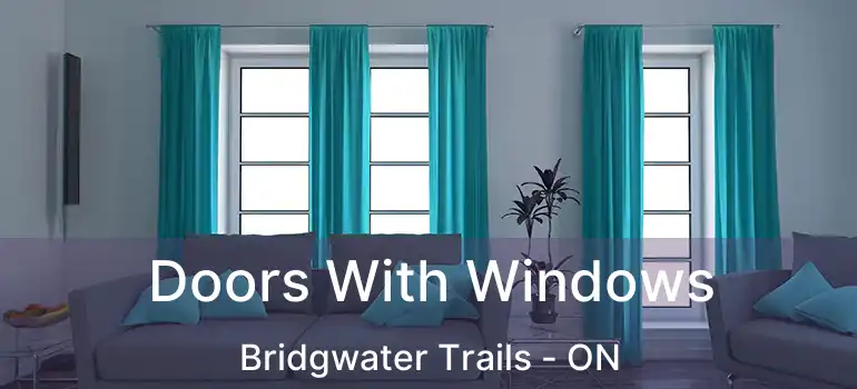  Doors With Windows Bridgwater Trails - ON