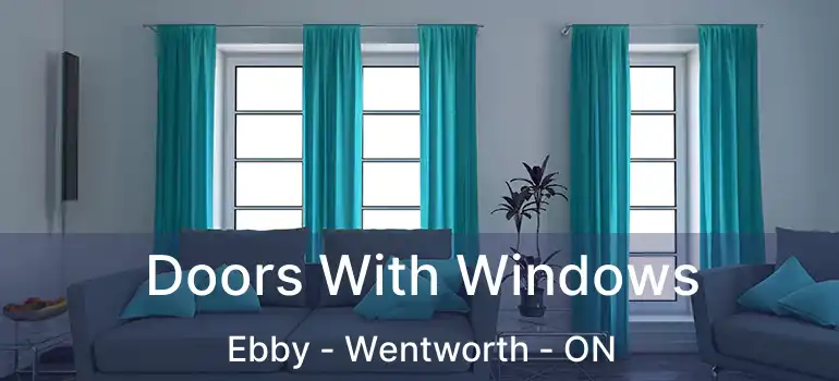  Doors With Windows Ebby - Wentworth - ON