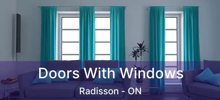  Doors With Windows Radisson - ON