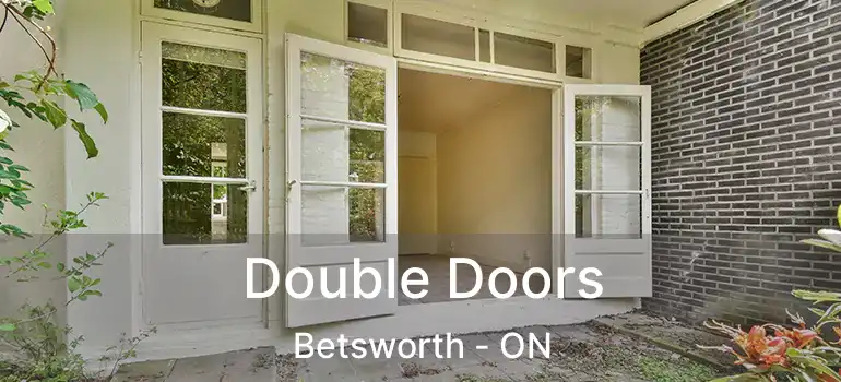  Double Doors Betsworth - ON
