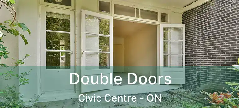  Double Doors Civic Centre - ON