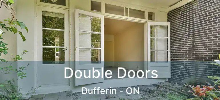  Double Doors Dufferin - ON