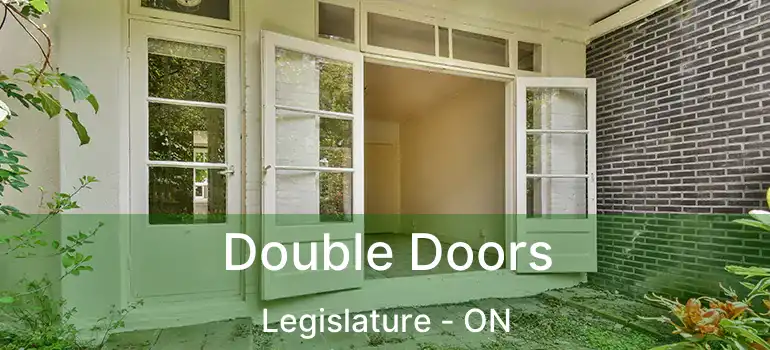  Double Doors Legislature - ON