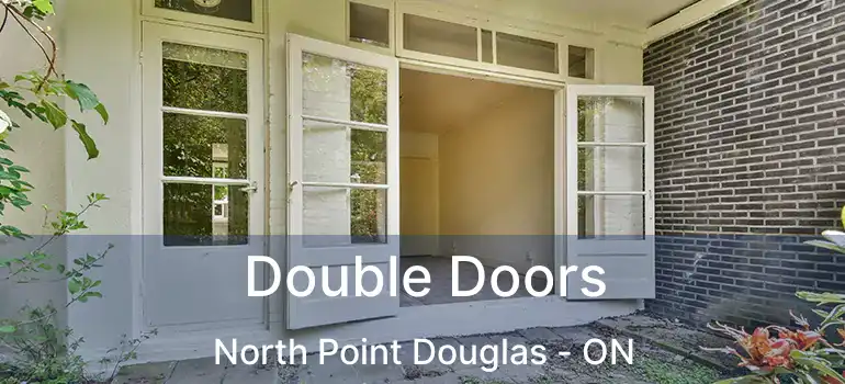  Double Doors North Point Douglas - ON