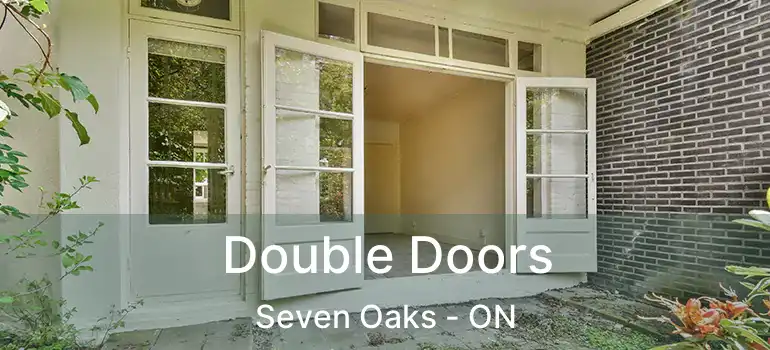  Double Doors Seven Oaks - ON