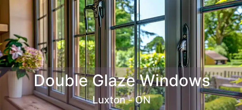  Double Glaze Windows Luxton - ON