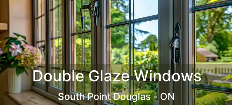  Double Glaze Windows South Point Douglas - ON