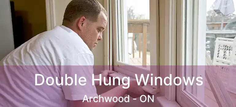  Double Hung Windows Archwood - ON