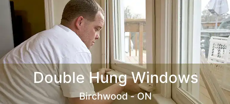  Double Hung Windows Birchwood - ON