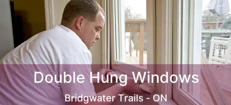  Double Hung Windows Bridgwater Trails - ON
