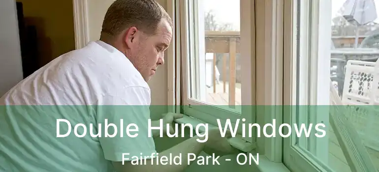  Double Hung Windows Fairfield Park - ON