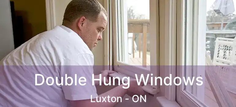  Double Hung Windows Luxton - ON