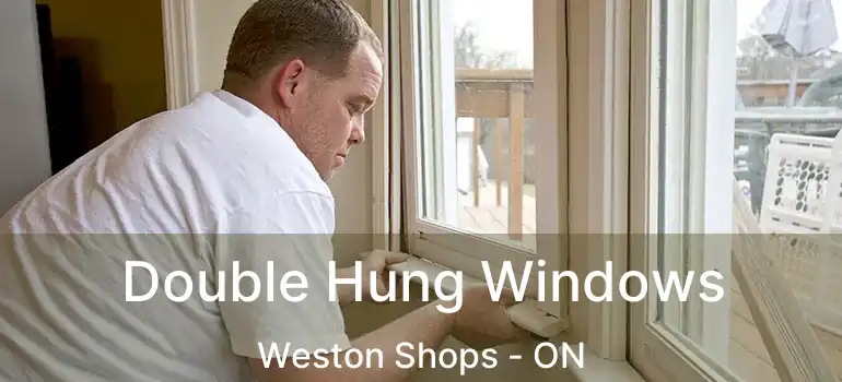  Double Hung Windows Weston Shops - ON