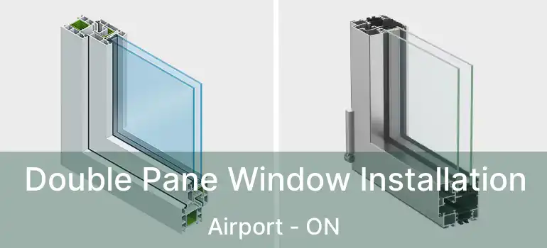 Double Pane Window Installation Airport - ON