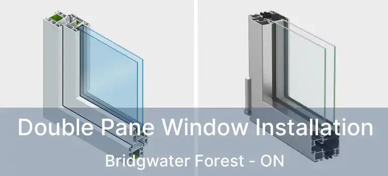  Double Pane Window Installation Bridgwater Forest - ON