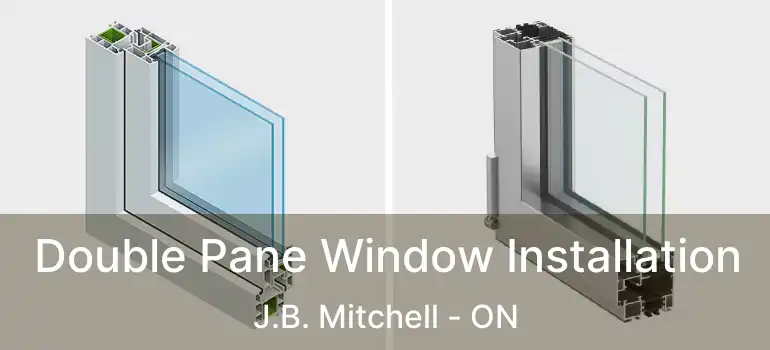  Double Pane Window Installation J.B. Mitchell - ON