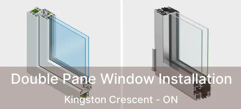  Double Pane Window Installation Kingston Crescent - ON