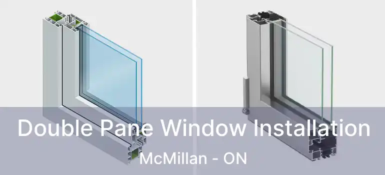  Double Pane Window Installation McMillan - ON