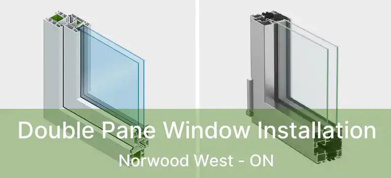  Double Pane Window Installation Norwood West - ON