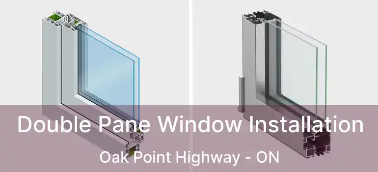  Double Pane Window Installation Oak Point Highway - ON