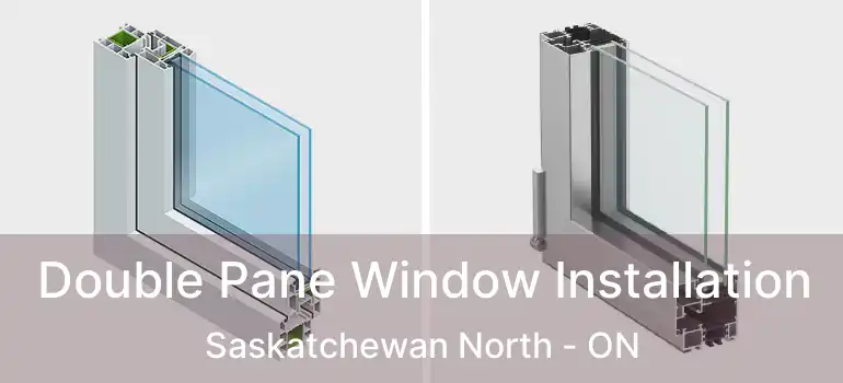  Double Pane Window Installation Saskatchewan North - ON