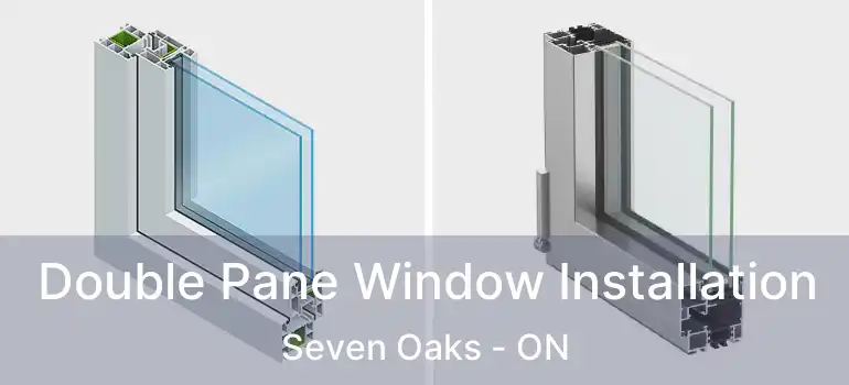  Double Pane Window Installation Seven Oaks - ON