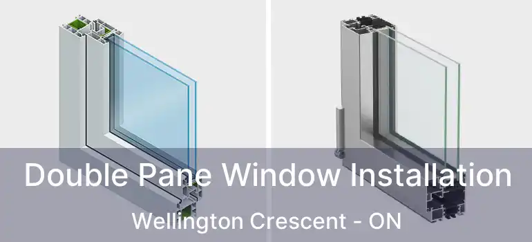 Double Pane Window Installation Wellington Crescent - ON
