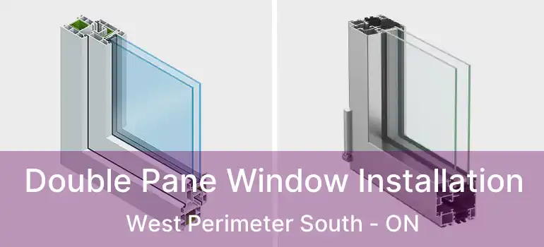  Double Pane Window Installation West Perimeter South - ON