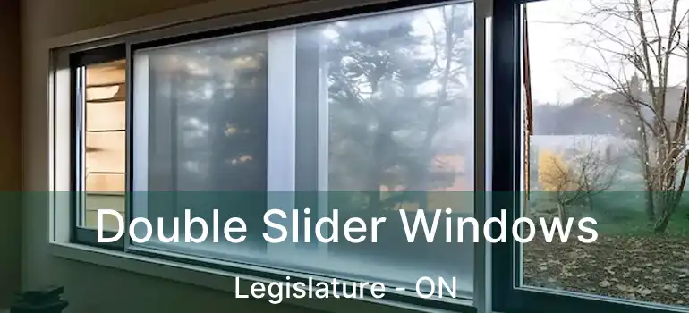  Double Slider Windows Legislature - ON