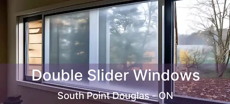  Double Slider Windows South Point Douglas - ON