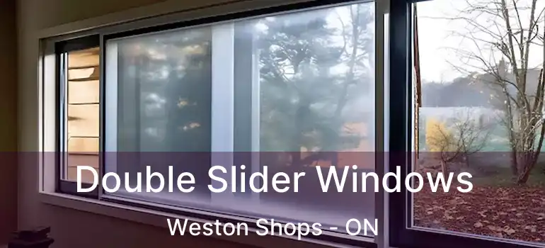  Double Slider Windows Weston Shops - ON