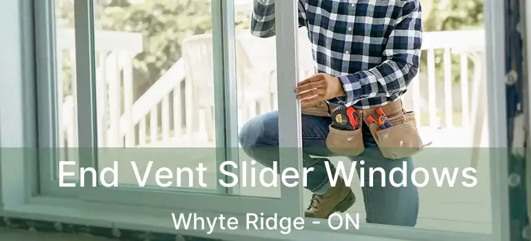  End Vent Slider Windows Whyte Ridge - ON